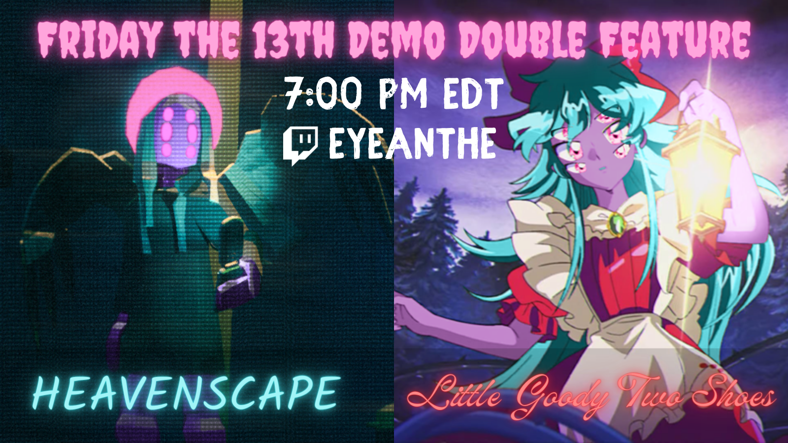 Promotional image for a Friday the 13th demo double feature
                                                stream featuring HEAVENSCAPE and Little Goody Two Shoes. ANGEL and
                                                Elise are both edited to look like Ianthe.
